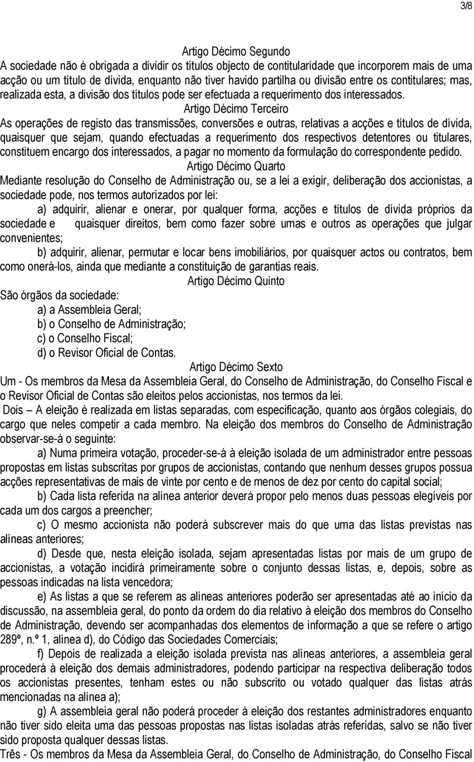 Artigo Décimo Terceiro As operações de registo das transmissões, conversões e outras, relativas a acções e títulos de dívida, quaisquer que sejam, quando efectuadas a requerimento dos respectivos