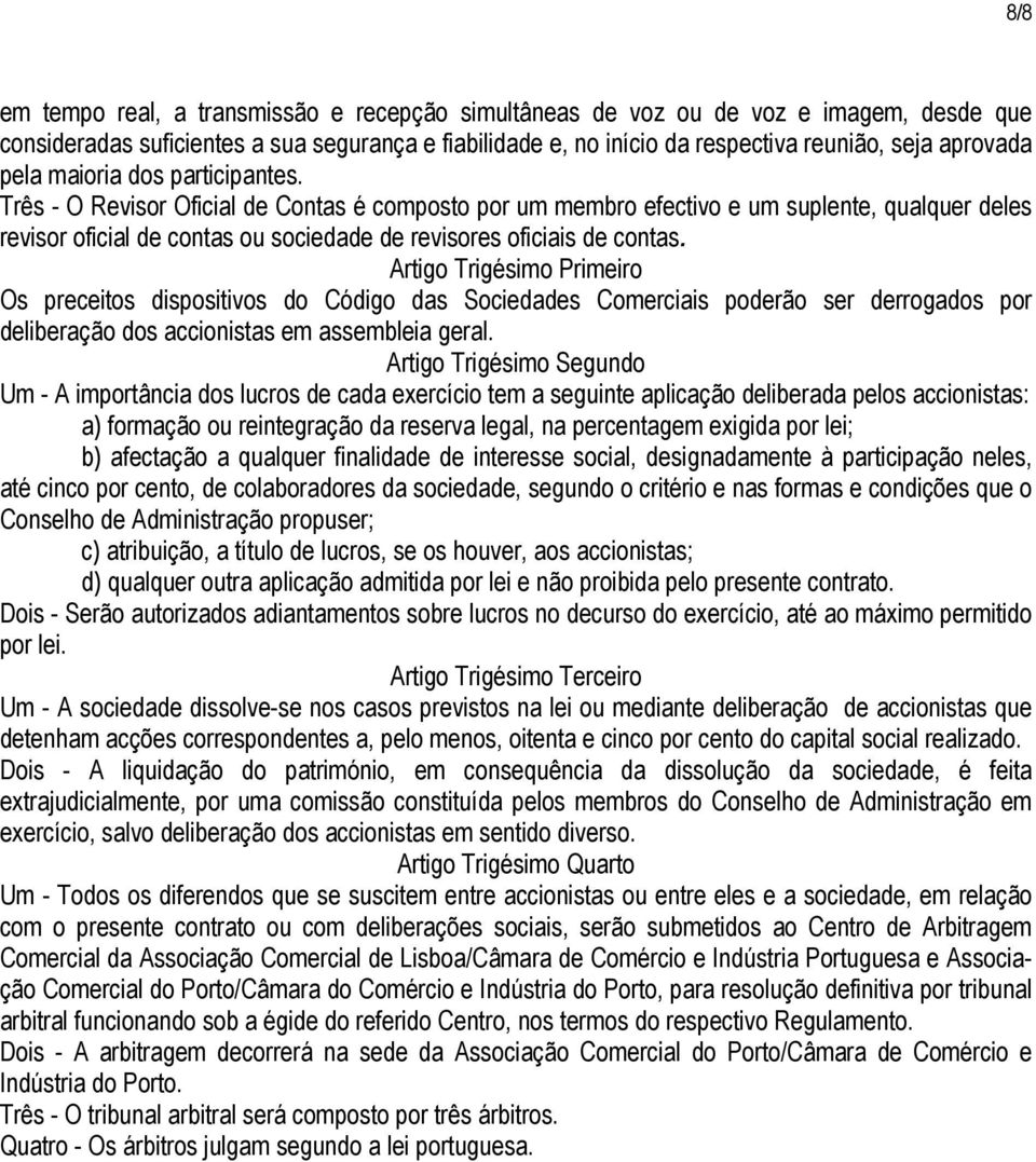 Artigo Trigésimo Primeiro Os preceitos dispositivos do Código das Sociedades Comerciais poderão ser derrogados por deliberação dos accionistas em assembleia geral.