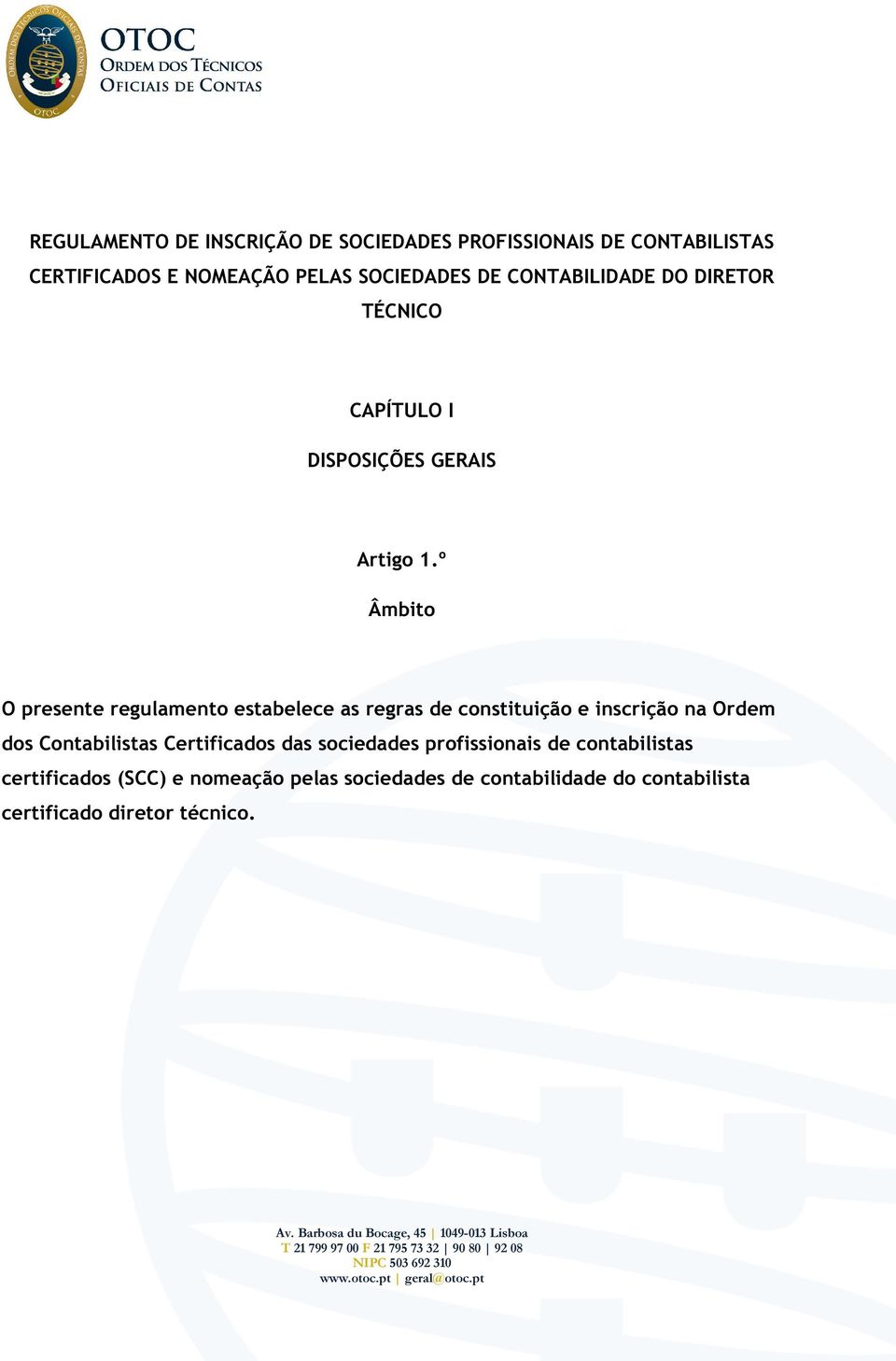 º Âmbito O presente regulamento estabelece as regras de constituição e inscrição na Ordem dos Contabilistas