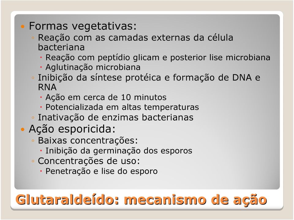 Potencializada em altas temperaturas Inativação de enzimas bacterianas Ação esporicida: Baixas concentrações: