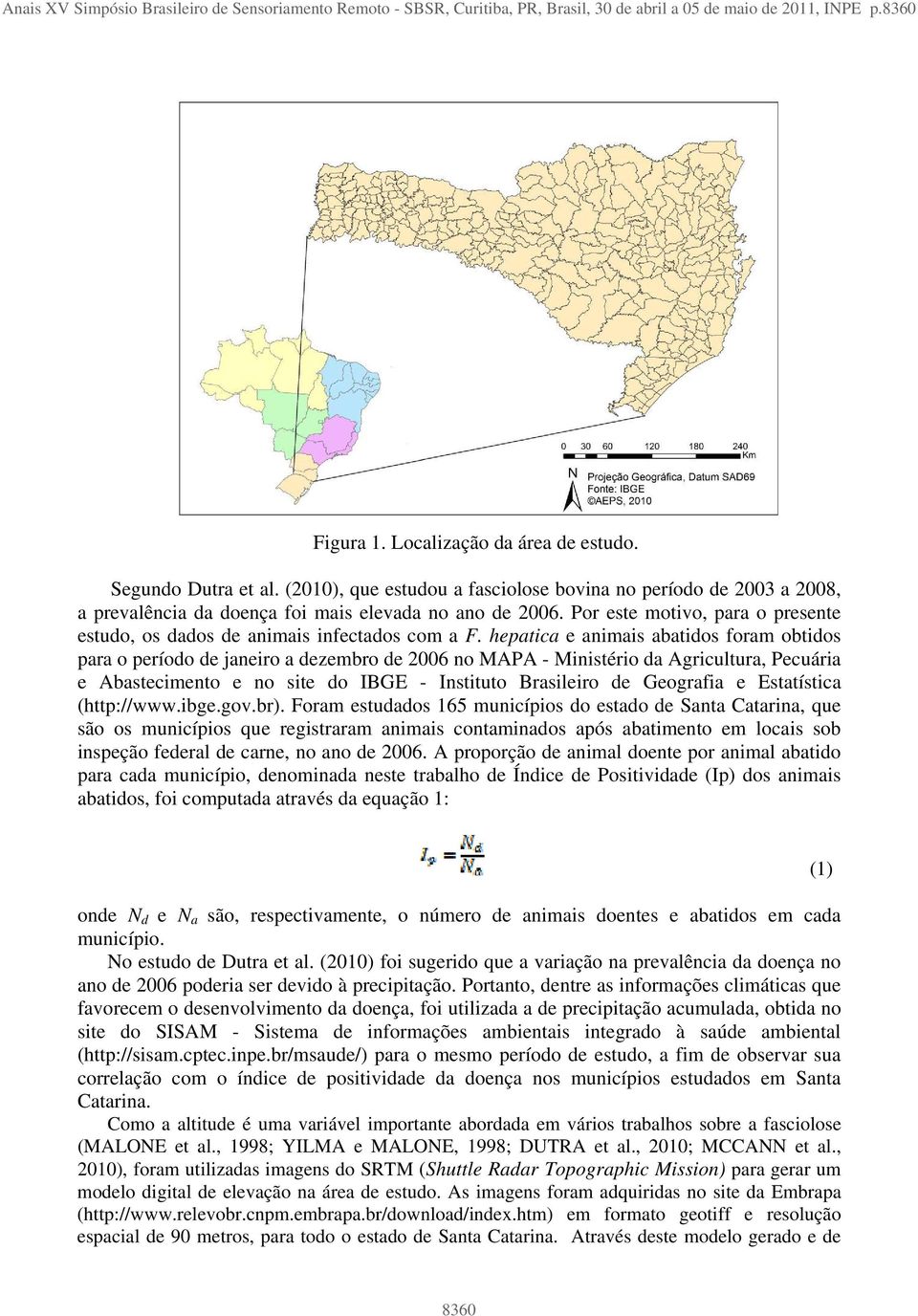 Por este motivo, para o presente estudo, os dados de animais infectados com a F.