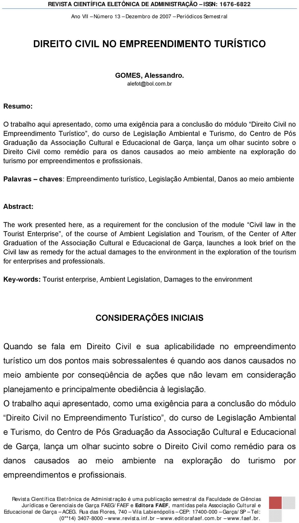 da Associação Cultural e Educacional de Garça, lança um olhar sucinto sobre o Direito Civil como remédio para os danos causados ao meio ambiente na exploração do turismo por empreendimentos e