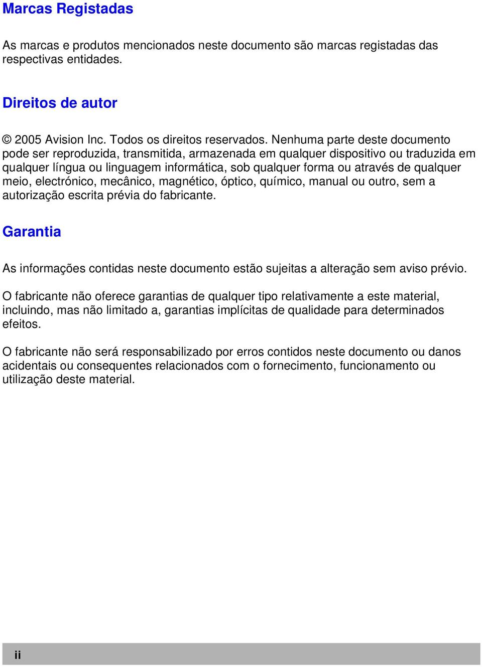 meio, electrónico, mecânico, magnético, óptico, químico, manual ou outro, sem a autorização escrita prévia do fabricante.