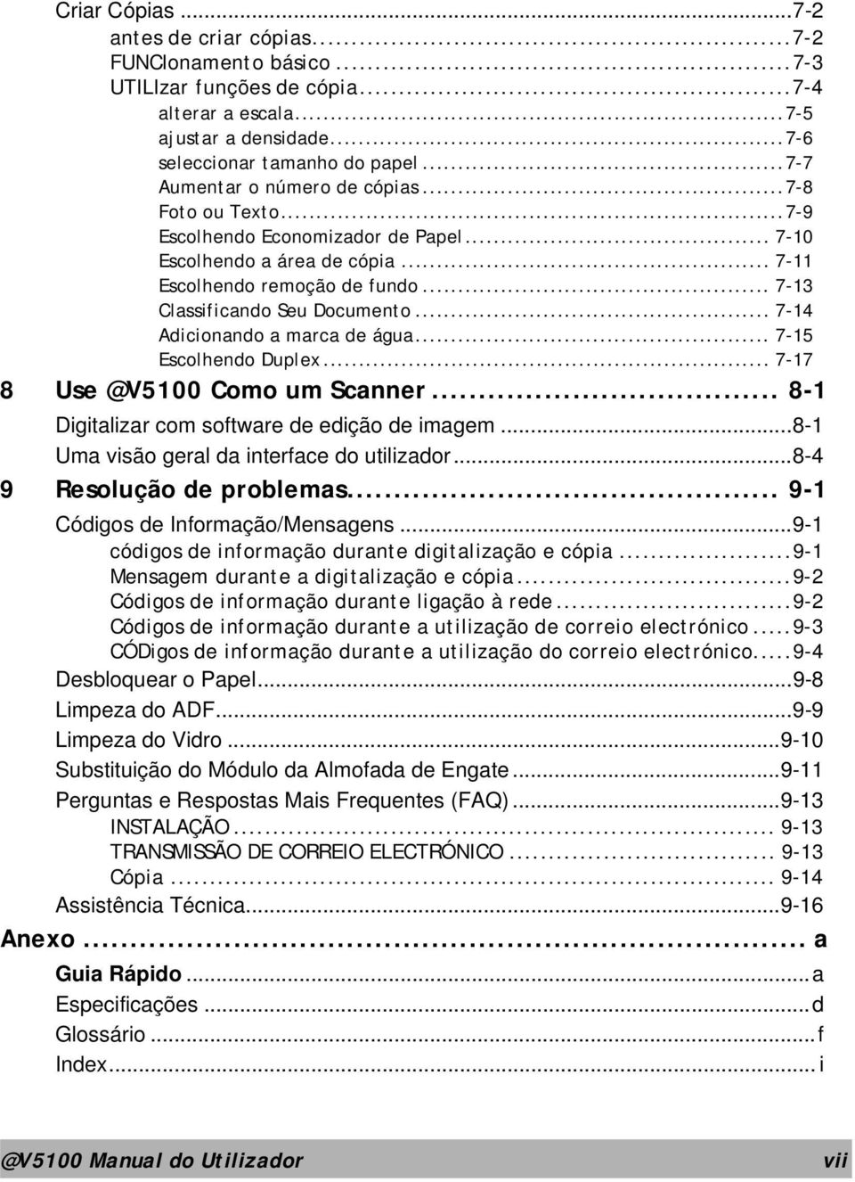 .. 7-14 Adicionando a marca de água... 7-15 Escolhendo Duplex... 7-17 8 Use @V5100 Como um Scanner... 8-1 Digitalizar com software de edição de imagem...8-1 Uma visão geral da interface do utilizador.