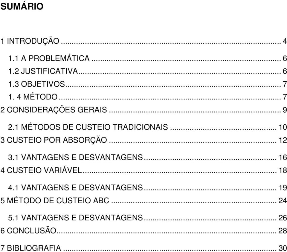 .. 10 3 CUSTEIO POR ABSORÇÃO... 12 3.1 VANTAGENS E DESVANTAGENS... 16 4 CUSTEIO VARIÁVEL... 18 4.