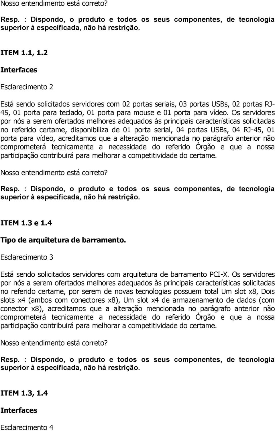porta serial, 04 portas USBs, 04 RJ-45, 01 porta para vídeo, acreditamos que a alteração mencionada no parágrafo anterior não ITEM 1.3 e 1.