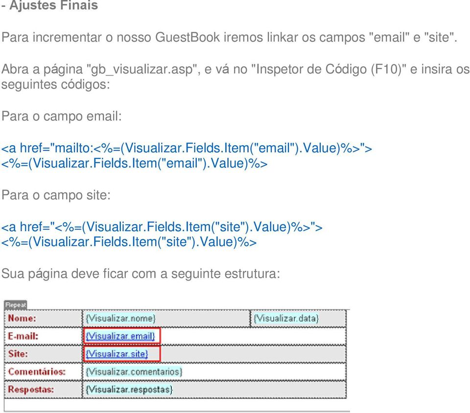 asp", e vá no "Inspetor de Código (F10)" e insira os seguintes códigos: Para o campo email: <a