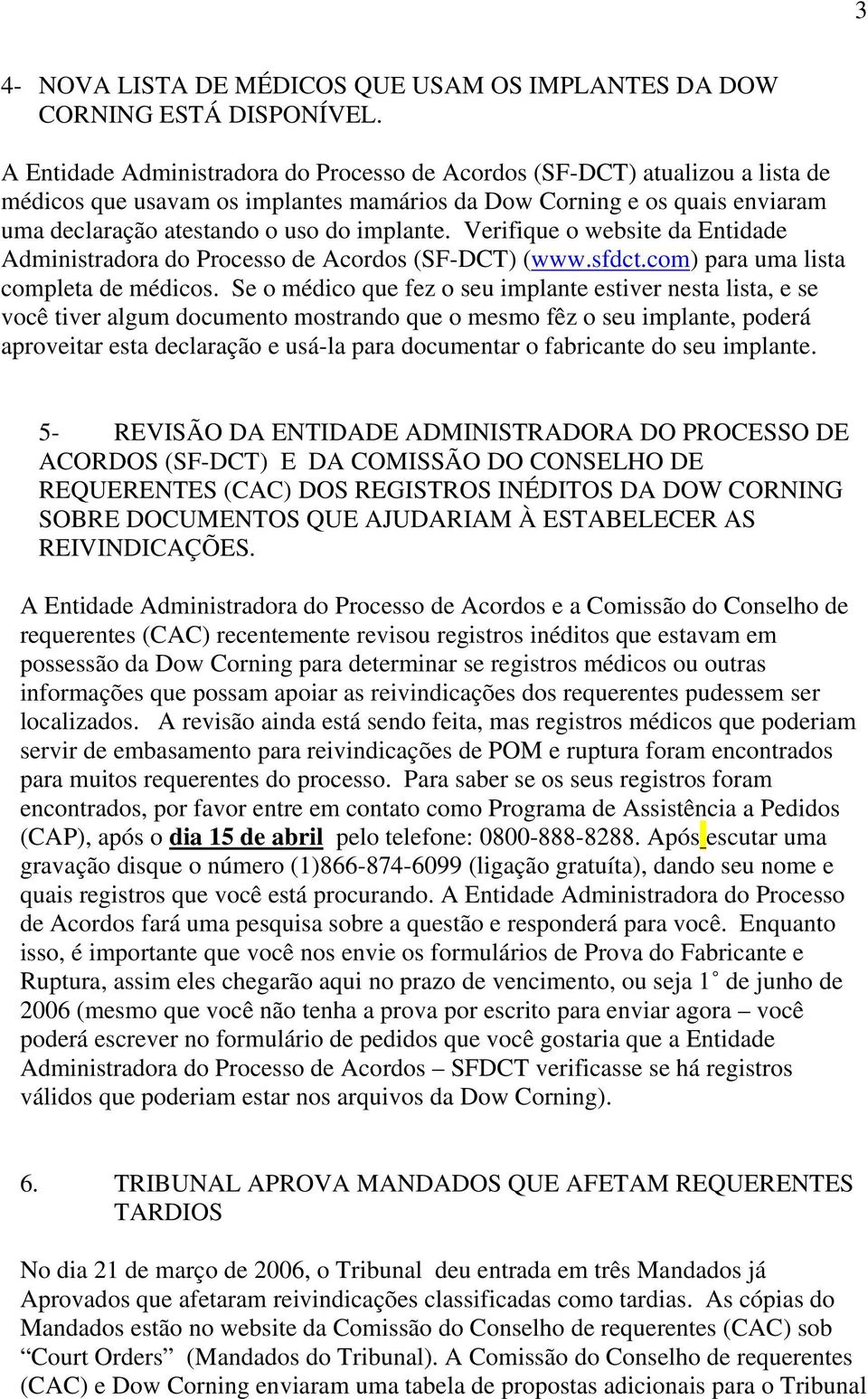 Verifique o website da Entidade Administradora do Processo de Acordos (SF-DCT) (www.sfdct.com) para uma lista completa de médicos.