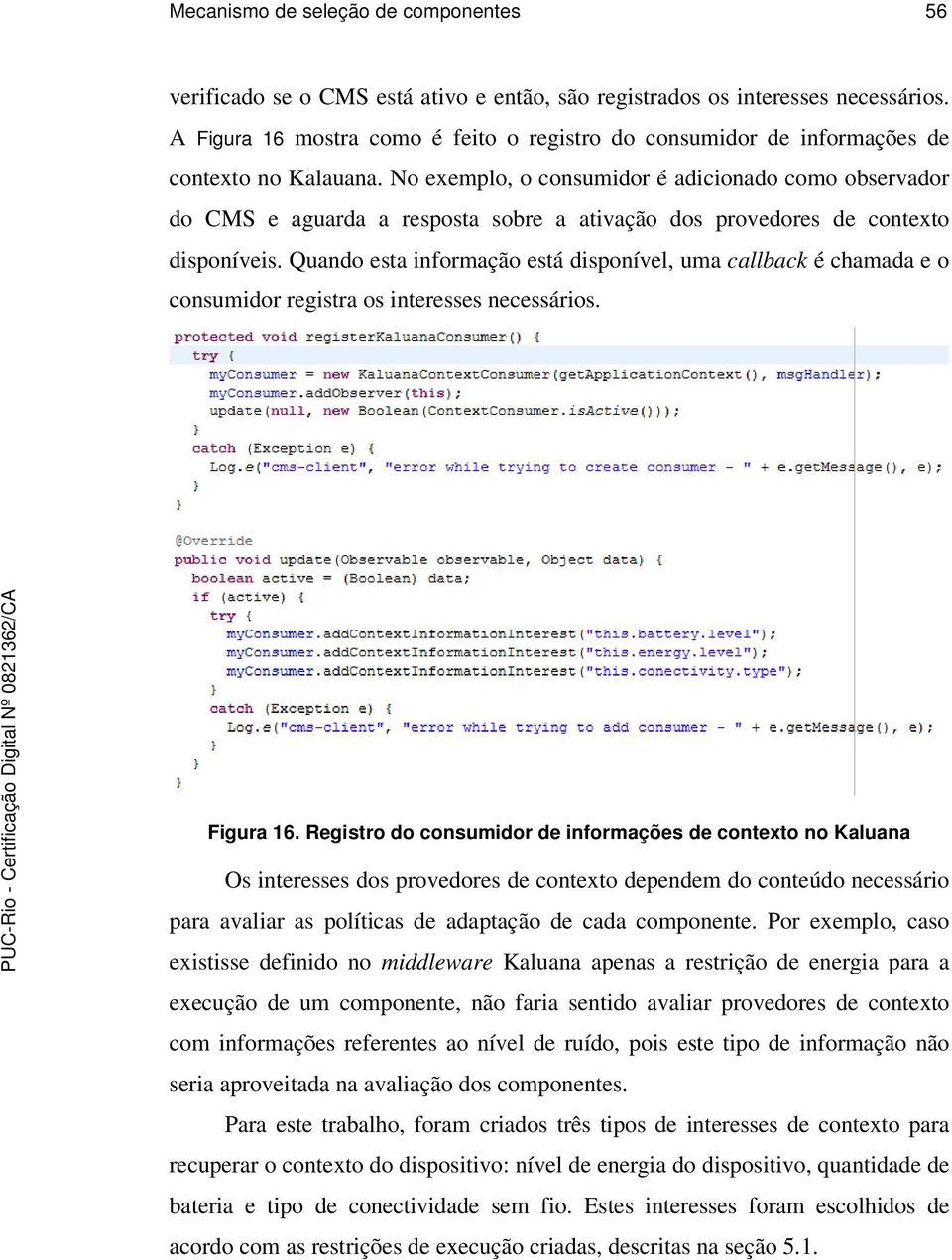 No exemplo, o consumidor é adicionado como observador do CMS e aguarda a resposta sobre a ativação dos provedores de contexto disponíveis.