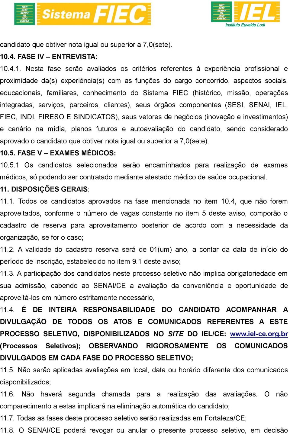 .4.1. Nesta fase serão avaliados os critérios referentes à experiência profissional e proximidade da(s) experiência(s) com as funções do cargo concorrido, aspectos sociais, educacionais, familiares,