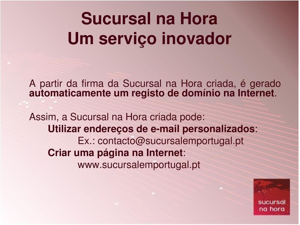 Assim, a Sucursal na Hora criada pode: Utilizar endereços de e-mail