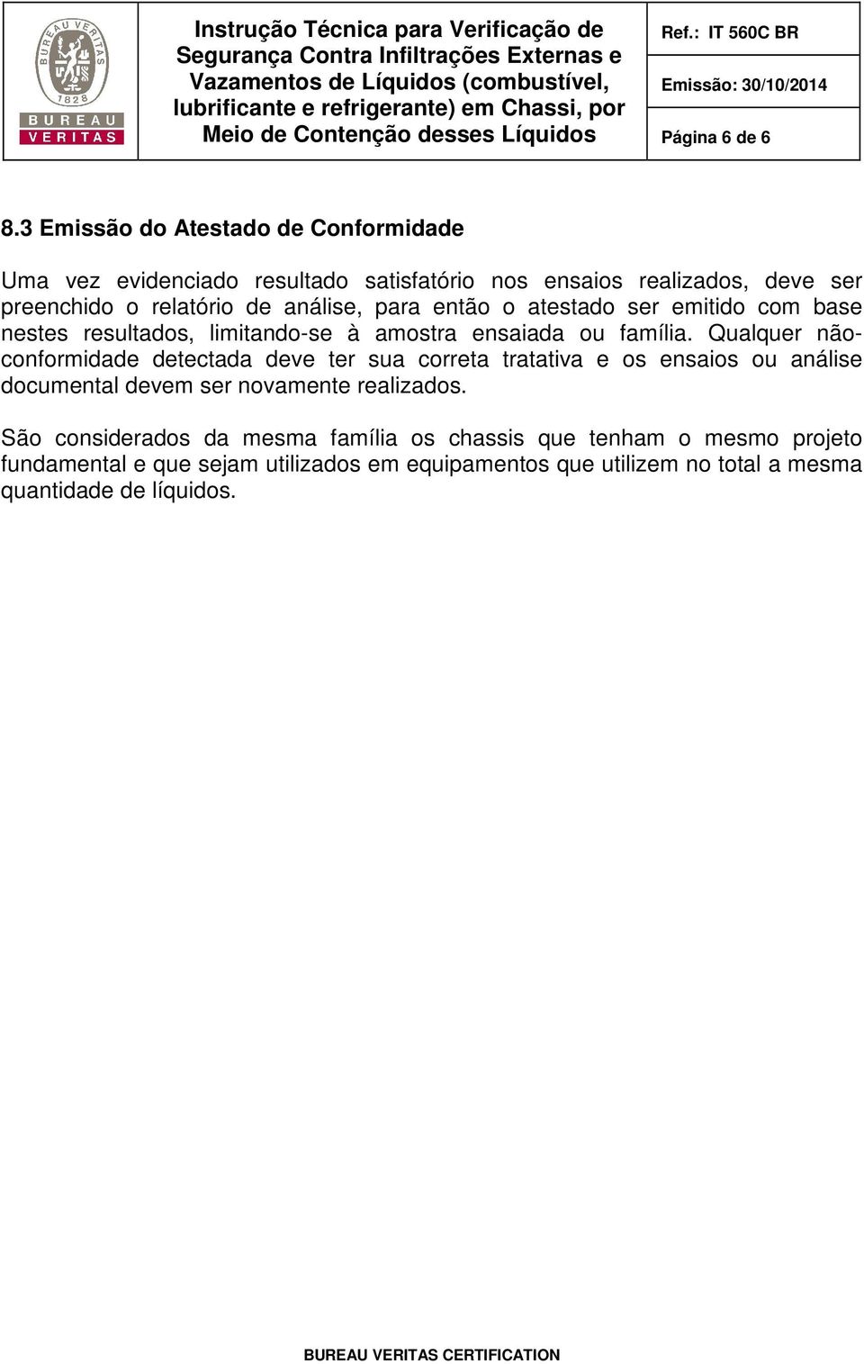 análise, para então o atestado ser emitido com base nestes resultados, limitando-se à amostra ensaiada ou família.