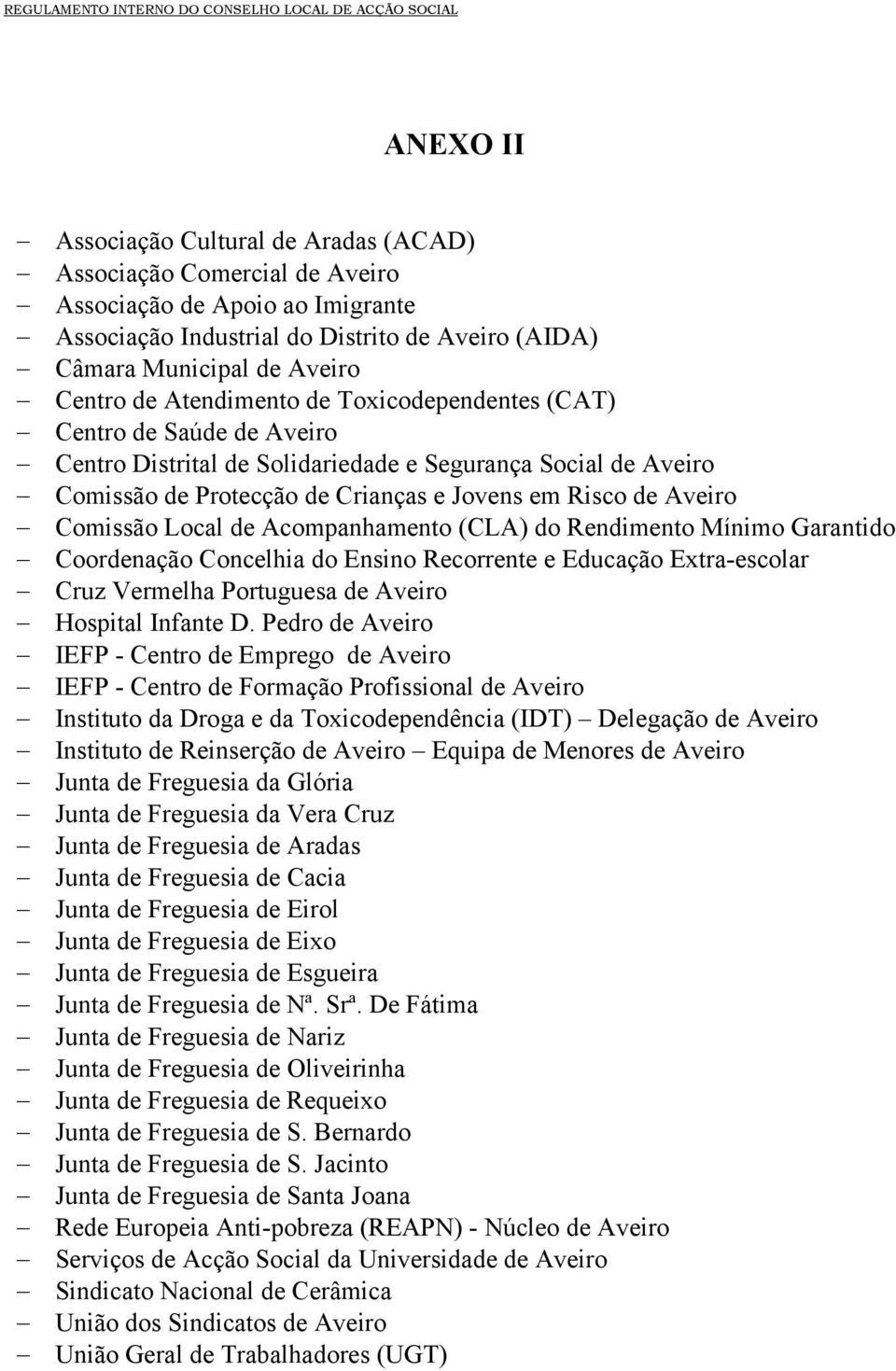 Local de Acompanhamento (CLA) do Rendimento Mínimo Garantido Coordenação Concelhia do Ensino Recorrente e Educação Extra-escolar Cruz Vermelha Portuguesa de Aveiro Hospital Infante D.