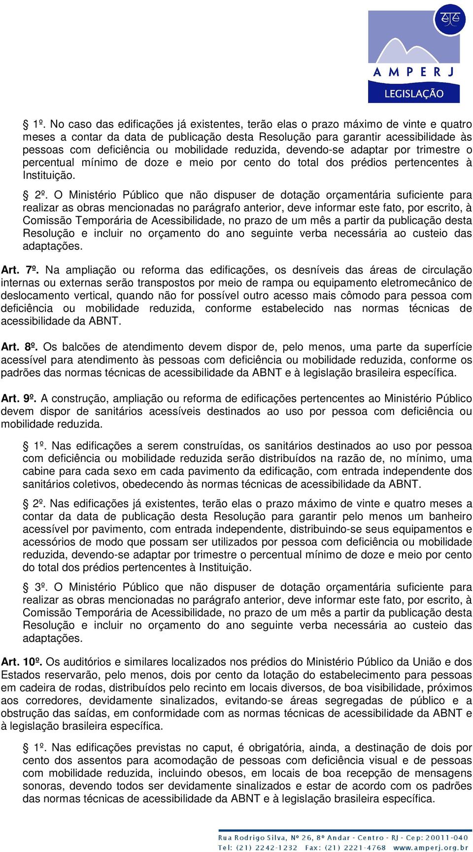 O Ministério Público que não dispuser de dotação orçamentária suficiente para realizar as obras mencionadas no parágrafo anterior, deve informar este fato, por escrito, à Comissão Temporária de