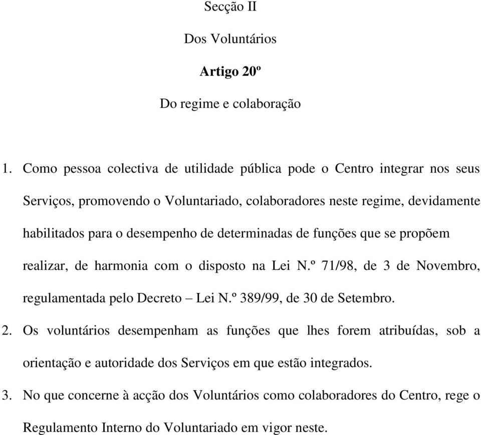 desempenho de determinadas de funções que se propõem realizar, de harmonia com o disposto na Lei N.º 71/98, de 3 de Novembro, regulamentada pelo Decreto Lei N.