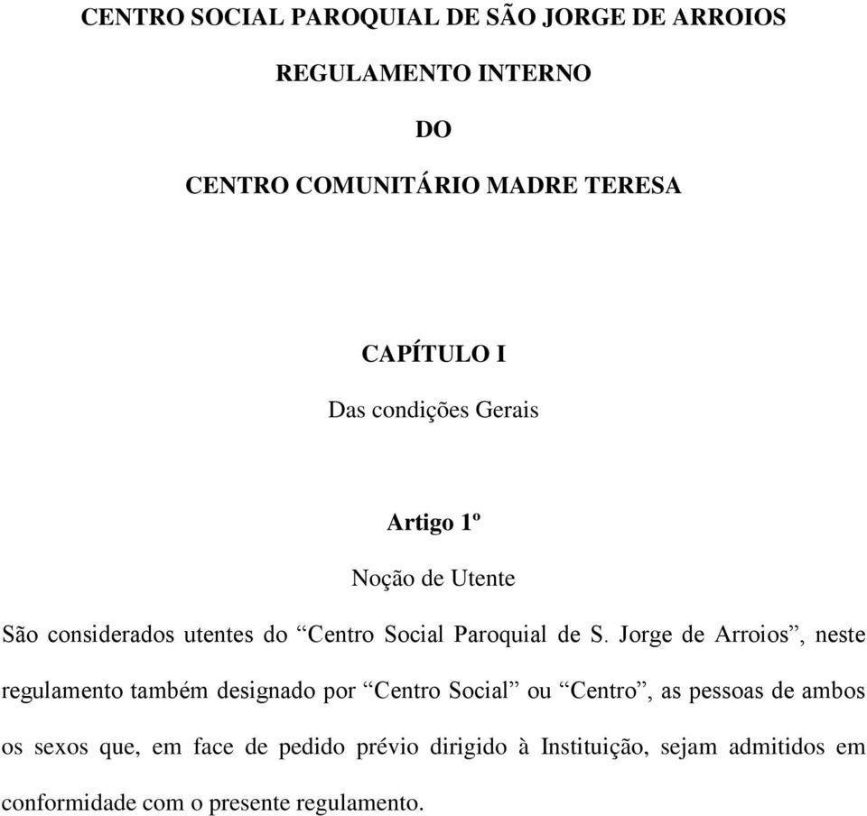 de S. Jorge de Arroios, neste regulamento também designado por Centro Social ou Centro, as pessoas de ambos os