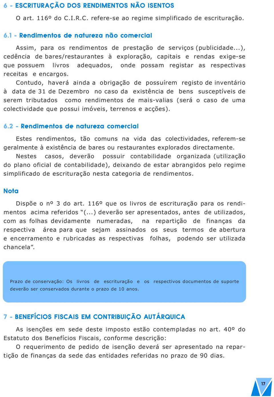 ..), cedência de bares/restaurantes à exploração, capitais e rendas exige-se que possuem livros adequados, onde possam registar as respectivas receitas e encargos.