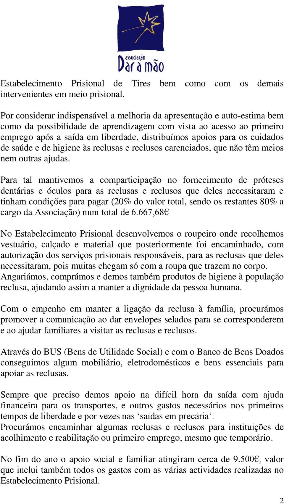 para os cuidados de saúde e de higiene às reclusas e reclusos carenciados, que não têm meios nem outras ajudas.