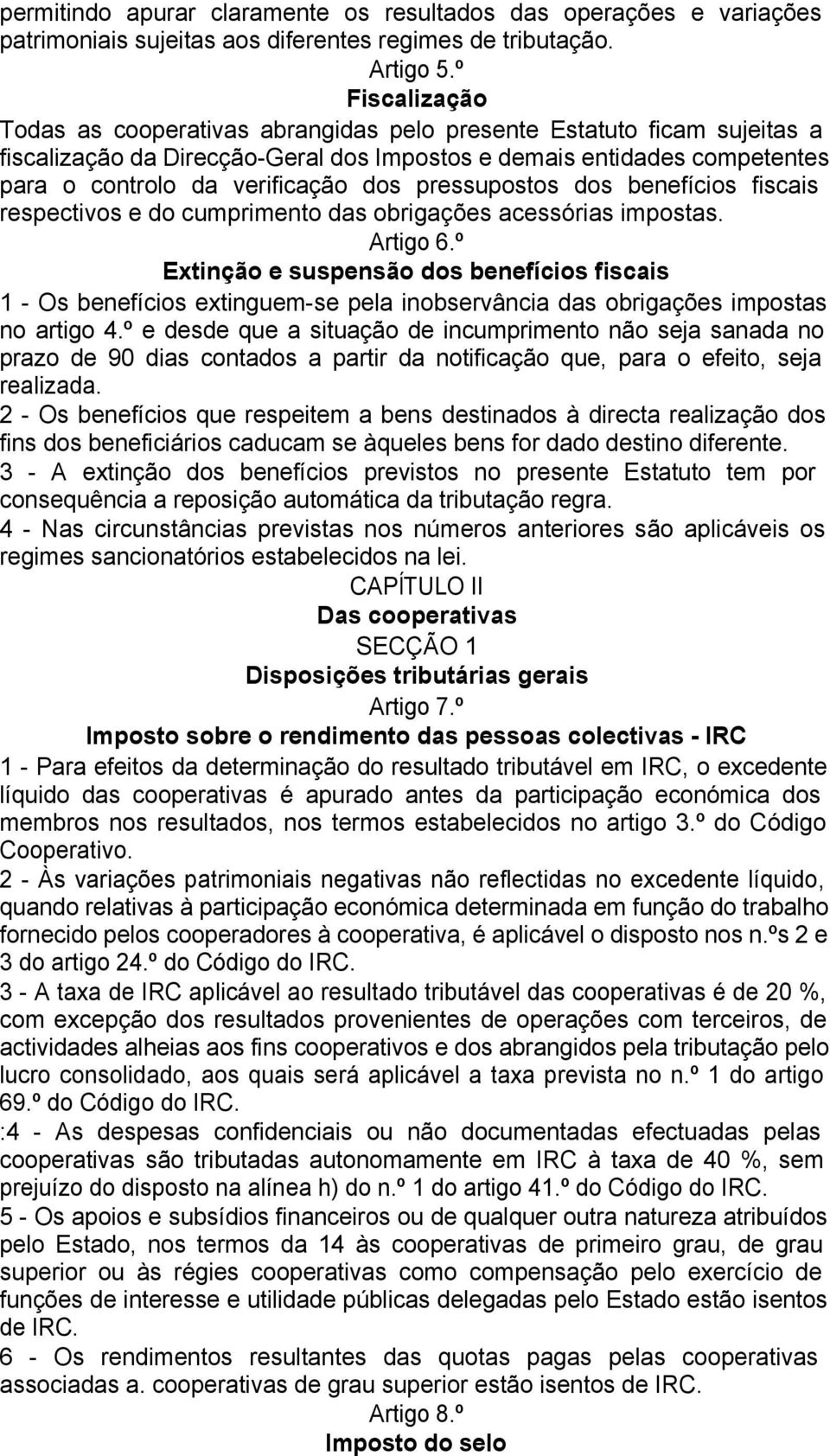 pressupostos dos benefícios fiscais respectivos e do cumprimento das obrigações acessórias impostas. Artigo 6.