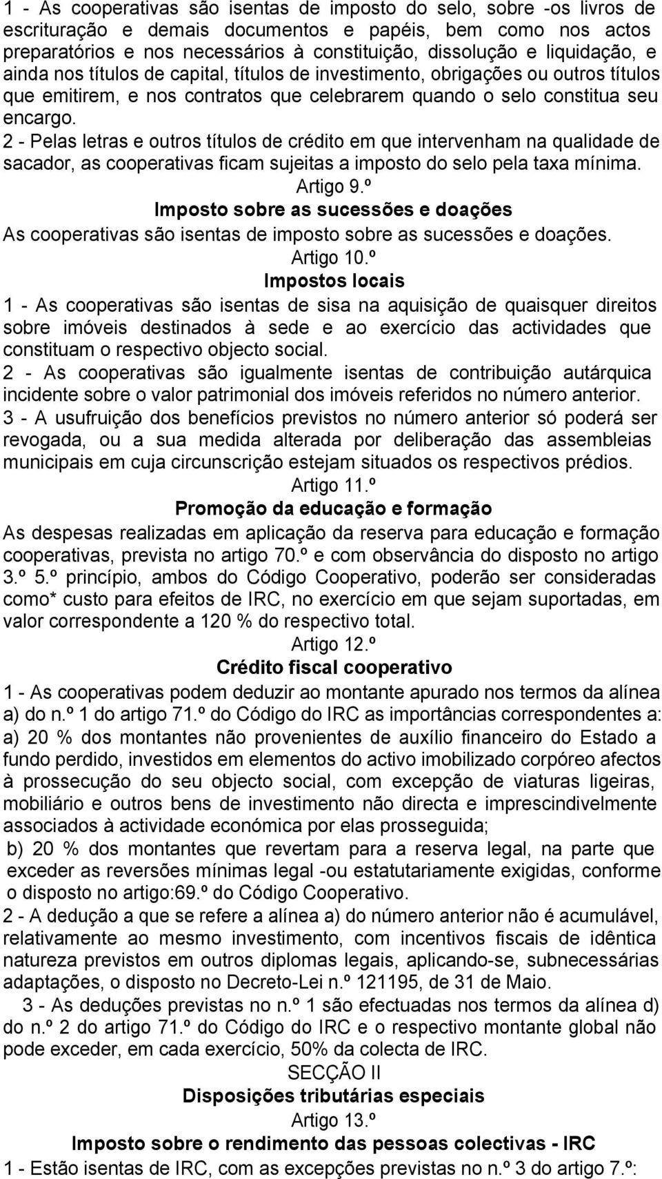 2 - Pelas letras e outros títulos de crédito em que intervenham na qualidade de sacador, as cooperativas ficam sujeitas a imposto do selo pela taxa mínima. Artigo 9.