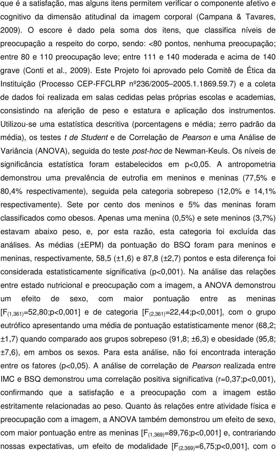 acima de 140 grave (Conti et al., 2009). Este Projeto foi aprovado pelo Comitê de Ética da Instituição (Processo CEP-FFCLRP nº236/2005 2005.1.1869.59.