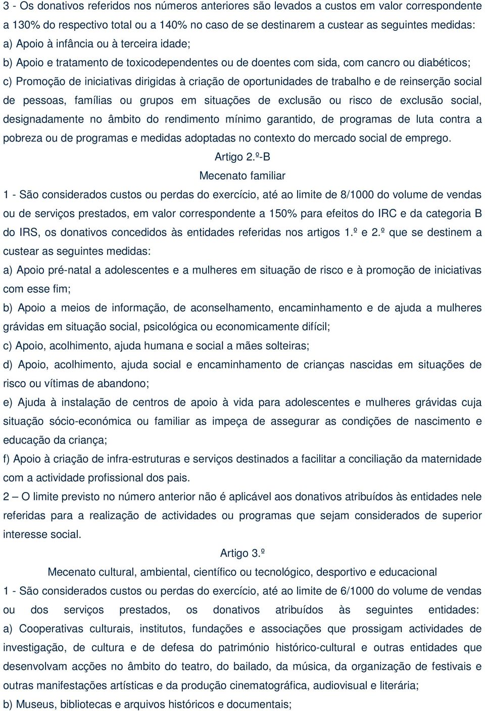 e de reinserção social de pessoas, famílias ou grupos em situações de exclusão ou risco de exclusão social, designadamente no âmbito do rendimento mínimo garantido, de programas de luta contra a