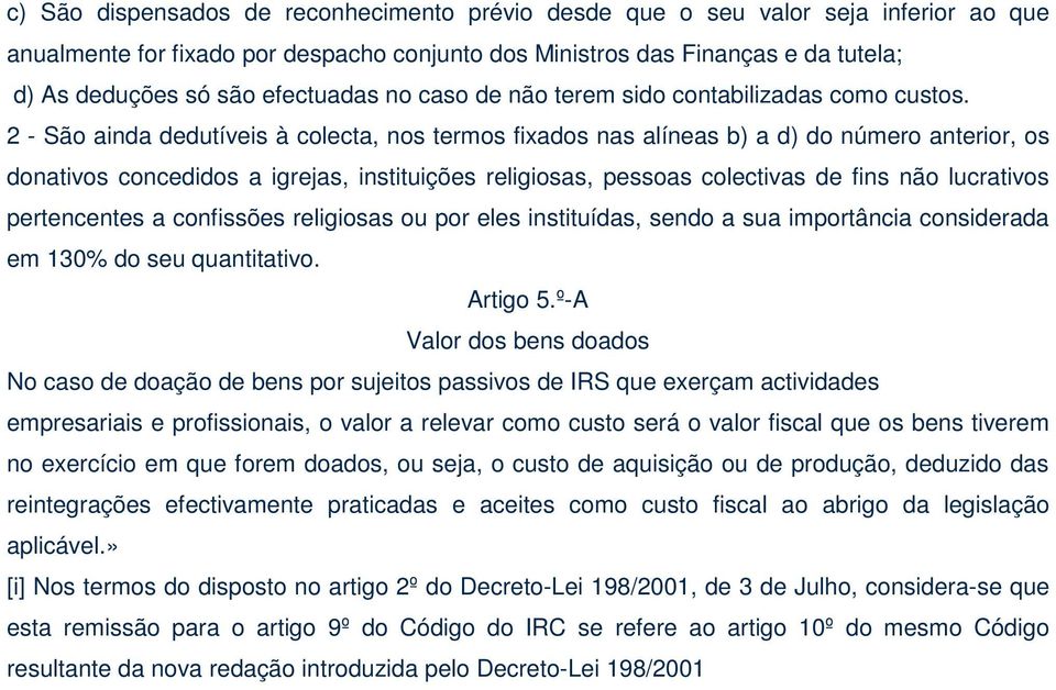 2 - São ainda dedutíveis à colecta, nos termos fixados nas alíneas b) a d) do número anterior, os donativos concedidos a igrejas, instituições religiosas, pessoas colectivas de fins não lucrativos