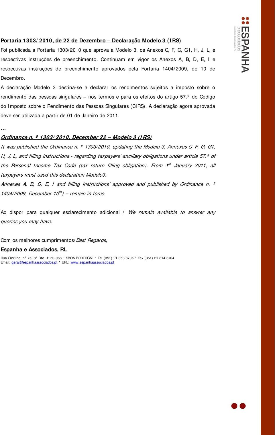 A declaração Modelo 3 destina-se a declarar os rendimentos sujeitos a imposto sobre o rendimento das pessoas singulares nos termos e para os efeitos do artigo 57.