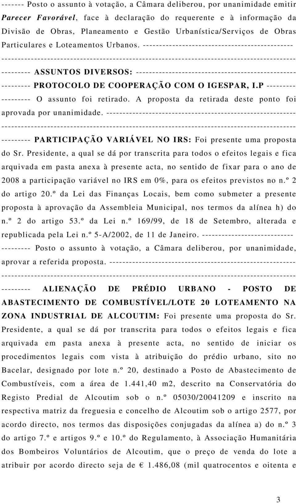 ---------------------------------------------- --------- ASSUNTOS DIVERSOS: ------------------------------------------------- --------- PROTOCOLO DE COOPERAÇÃO COM O IGESPAR, I.