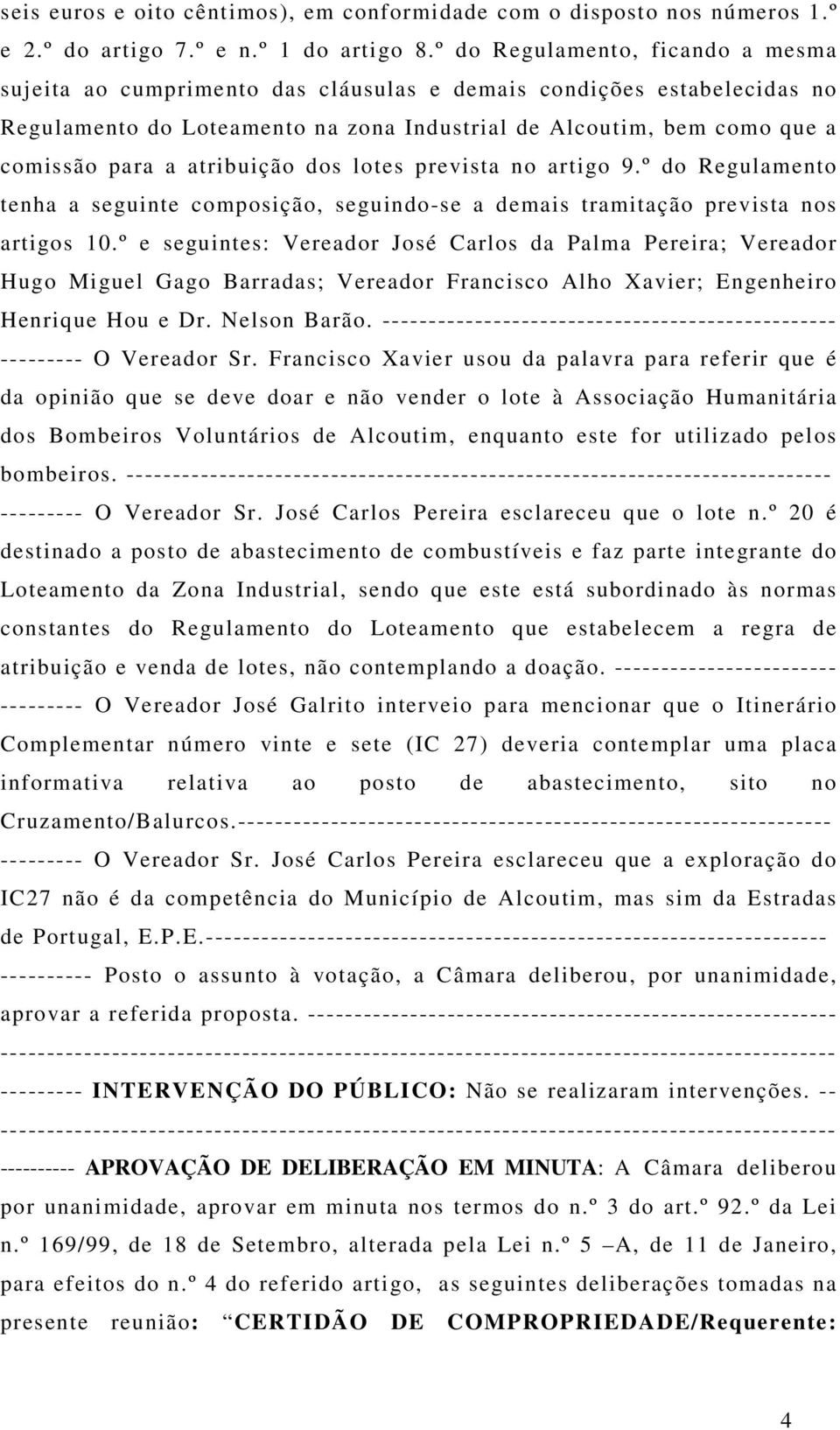 atribuição dos lotes prevista no artigo 9.º do Regulamento tenha a seguinte composição, seguindo-se a demais tramitação prevista nos artigos 10.