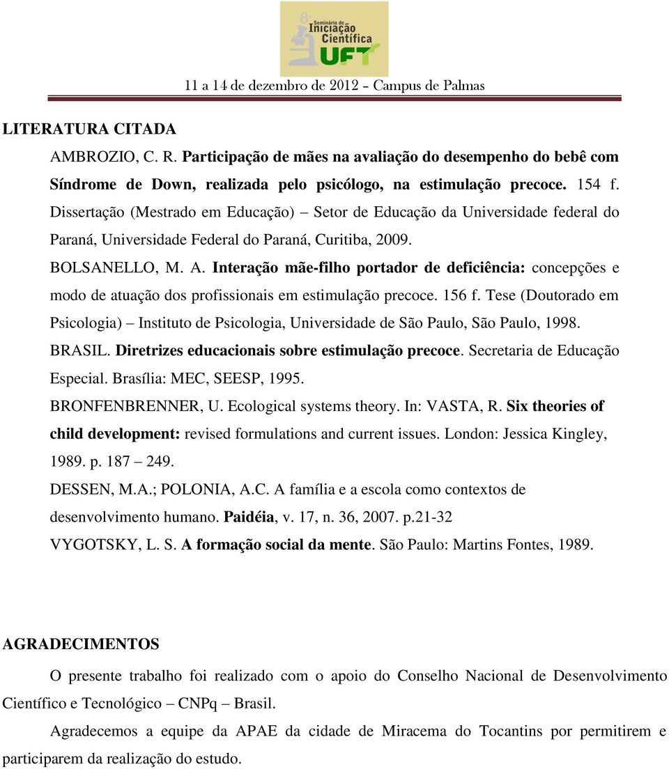 Interação mãe-filho portador de deficiência: concepções e modo de atuação dos profissionais em estimulação precoce. 156 f.