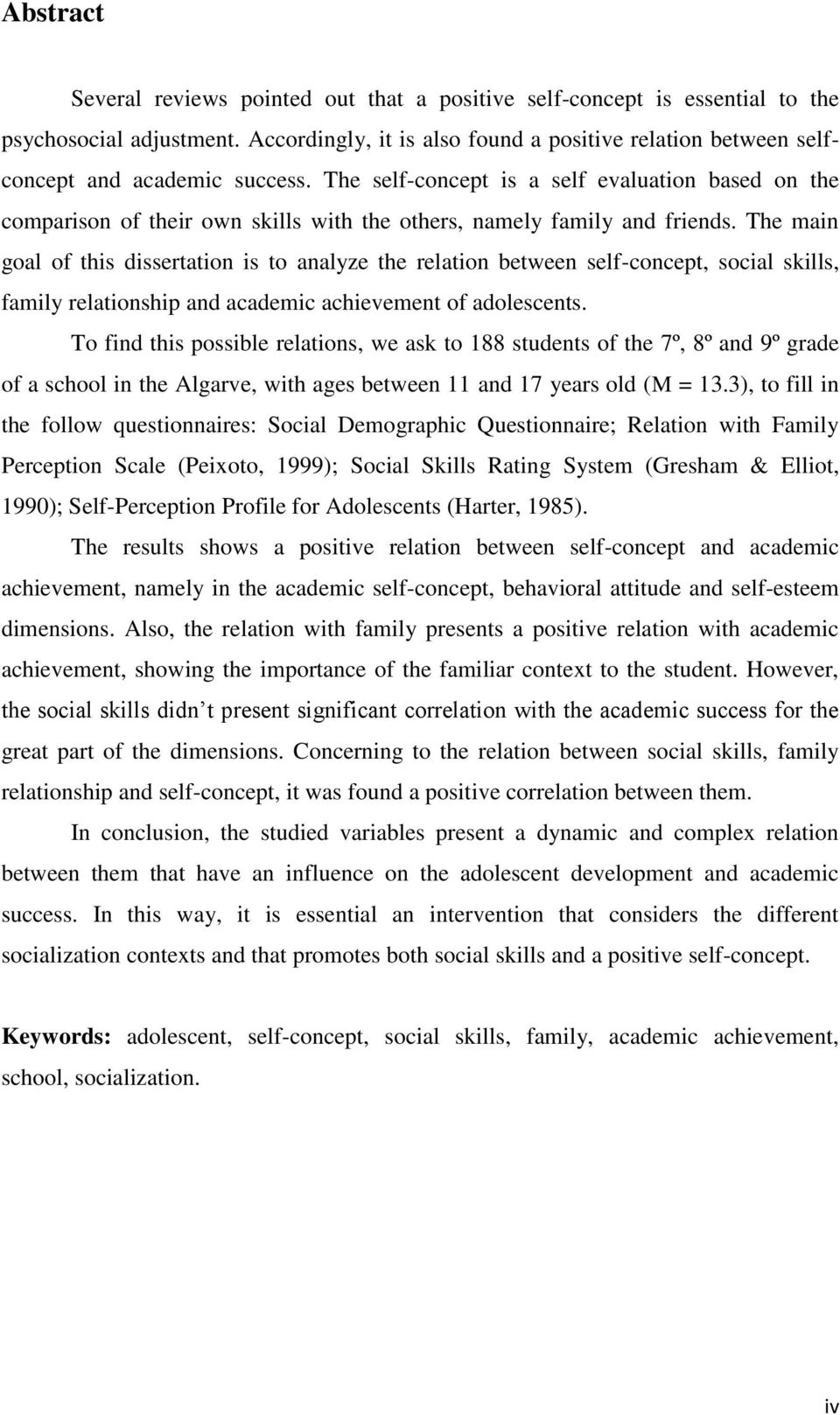 The self-concept is a self evaluation based on the comparison of their own skills with the others, namely family and friends.