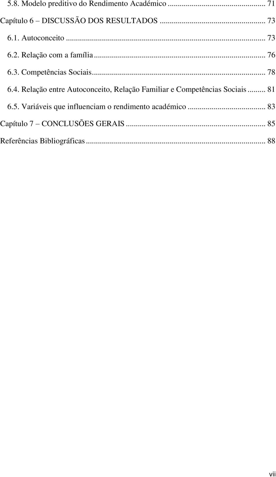 Relação entre Autoconceito, Relação Familiar e Competências Sociais... 81 6.5.