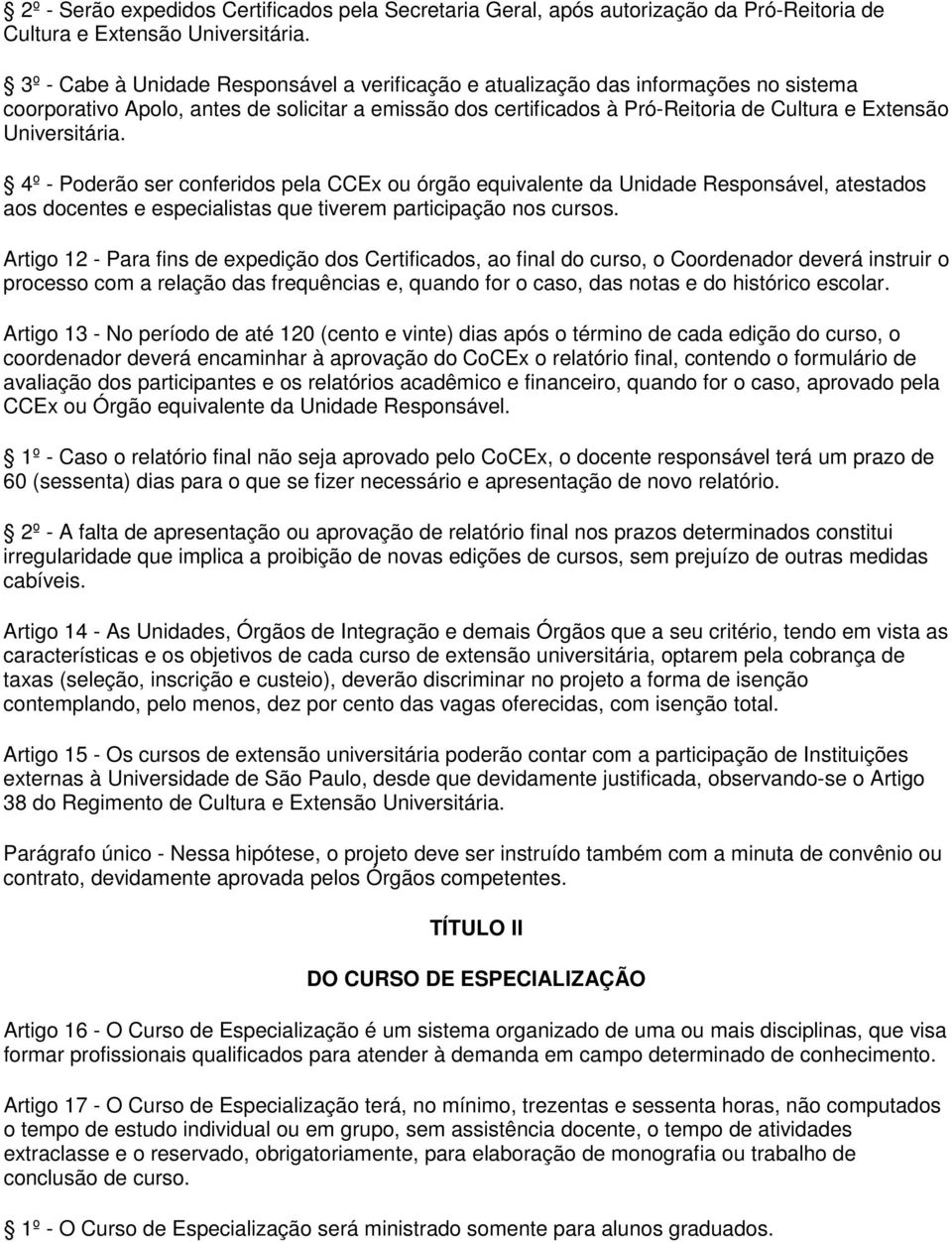 Universitária. 4º - Poderão ser conferidos pela CCEx ou órgão equivalente da Unidade Responsável, atestados aos docentes e especialistas que tiverem participação nos cursos.