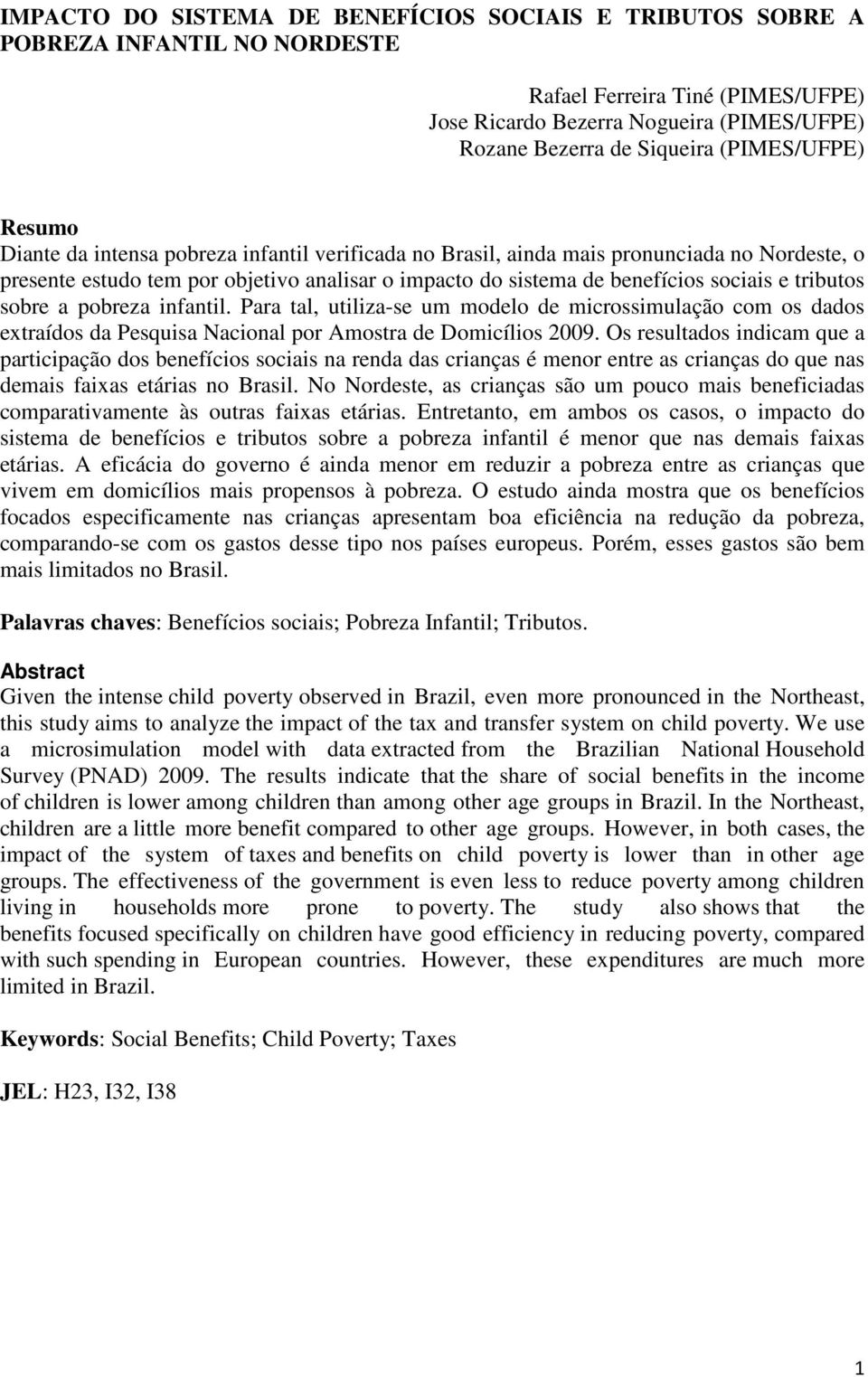 e tributos sobre a pobreza infantil. Para tal, utiliza-se um modelo de microssimulação com os dados extraídos da Pesquisa Nacional por Amostra de Domicílios 2009.