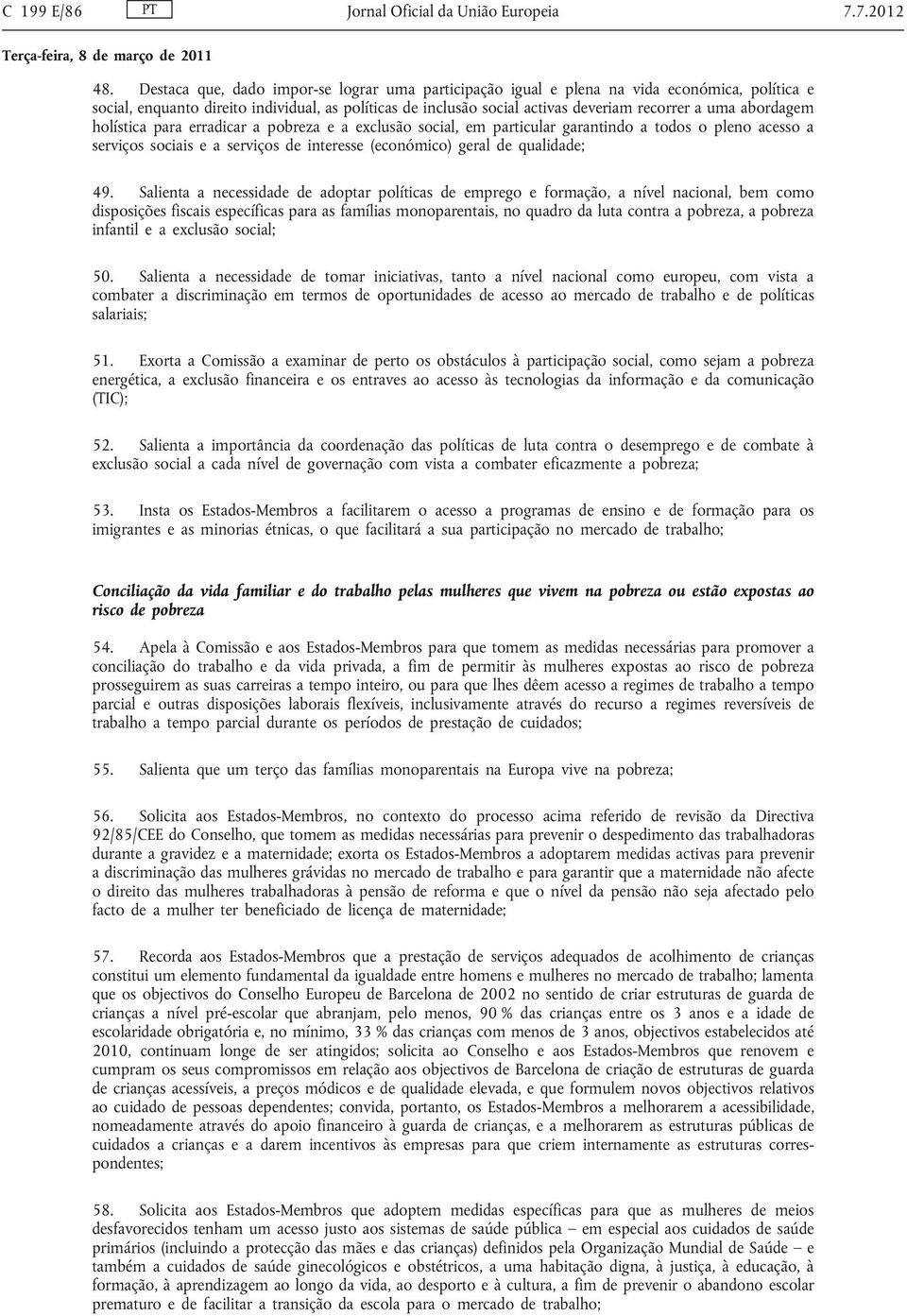 abordagem holística para erradicar a pobreza e a exclusão social, em particular garantindo a todos o pleno acesso a serviços sociais e a serviços de interesse (económico) geral de qualidade; 49.