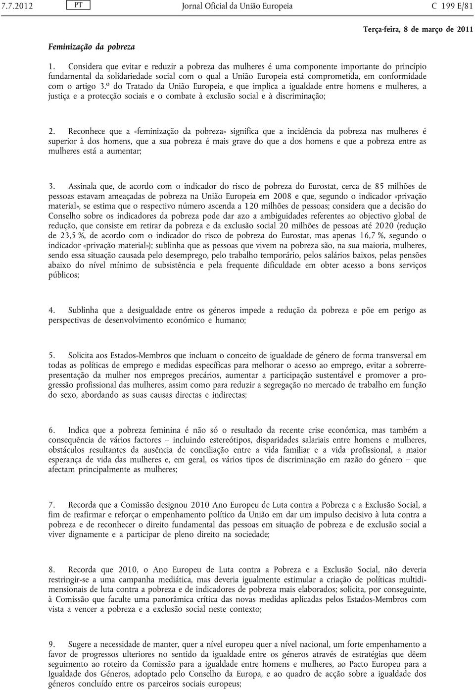 artigo 3. o do Tratado da União Europeia, e que implica a igualdade entre homens e mulheres, a justiça e a protecção sociais e o combate à exclusão social e à discriminação; 2.