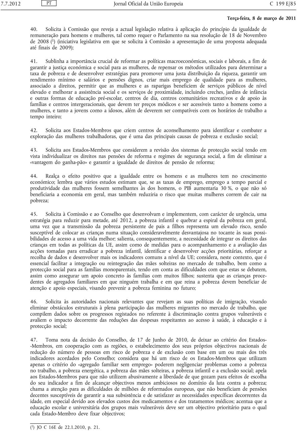 Novembro de 2008 ( 1 ) (iniciativa legislativa em que se solicita à Comissão a apresentação de uma proposta adequada até finais de 2009); 41.