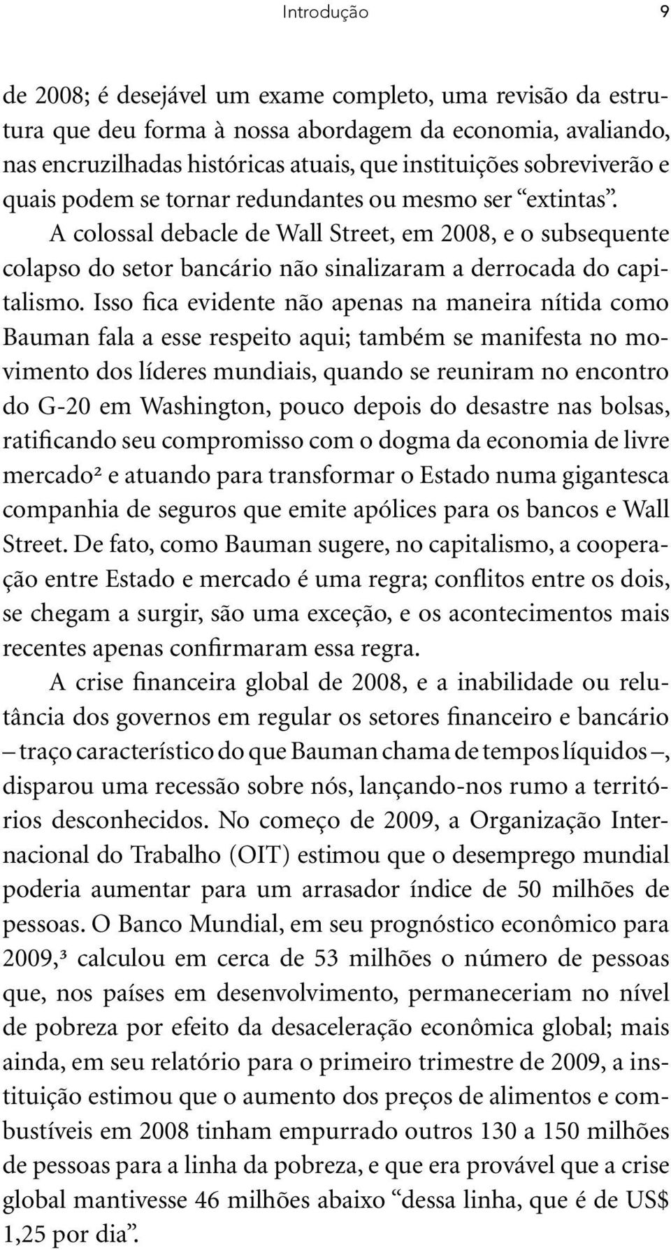 A colossal debacle de Wall Street, em 2008, e o subsequente colapso do setor bancário não sinalizaram a derrocada do capitalismo.