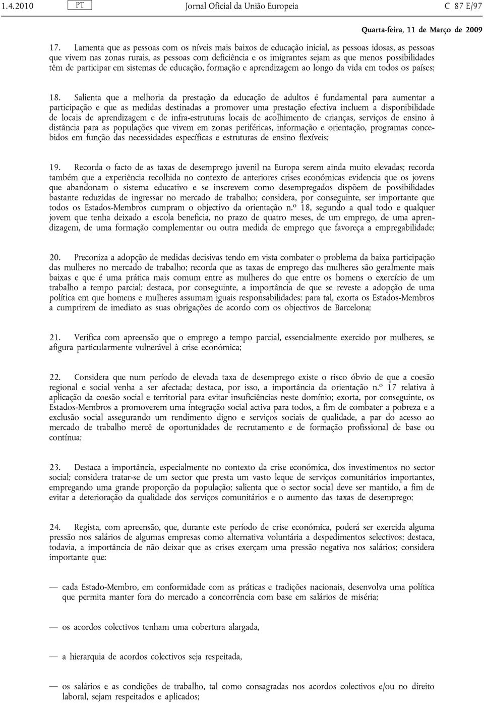 possibilidades têm de participar em sistemas de educação, formação e aprendizagem ao longo da vida em todos os países; 18.