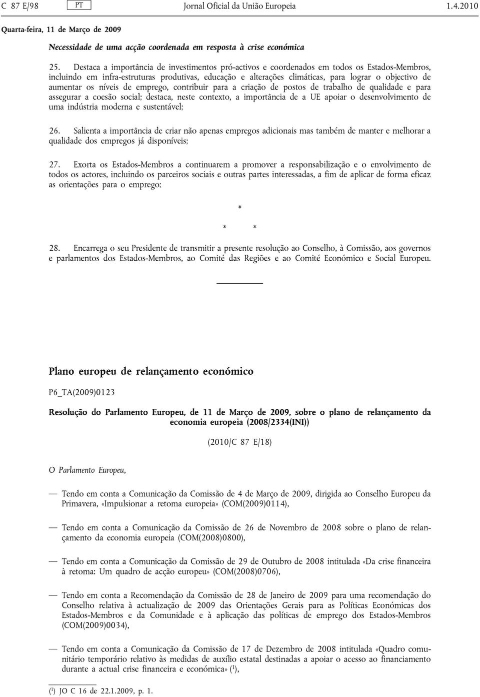 aumentar os níveis de emprego, contribuir para a criação de postos de trabalho de qualidade e para assegurar a coesão social; destaca, neste contexto, a importância de a UE apoiar o desenvolvimento