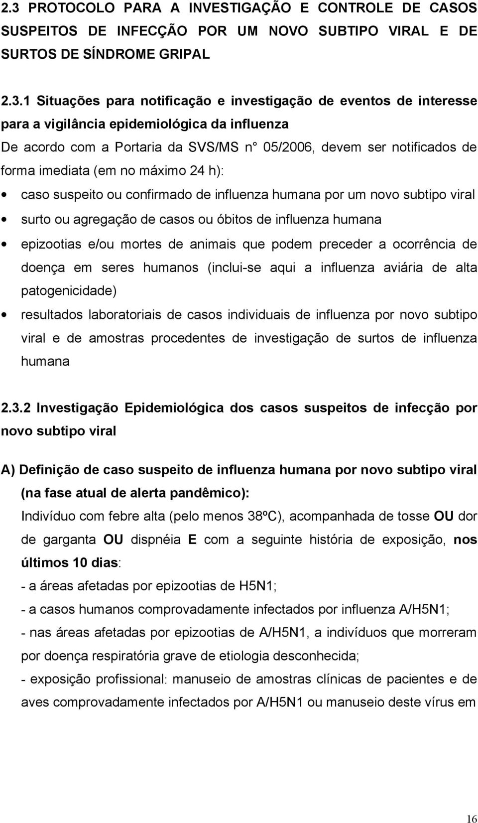 influenza humana por um novo subtipo viral surto ou agregação de casos ou óbitos de influenza humana epizootias e/ou mortes de animais que podem preceder a ocorrência de doença em seres humanos