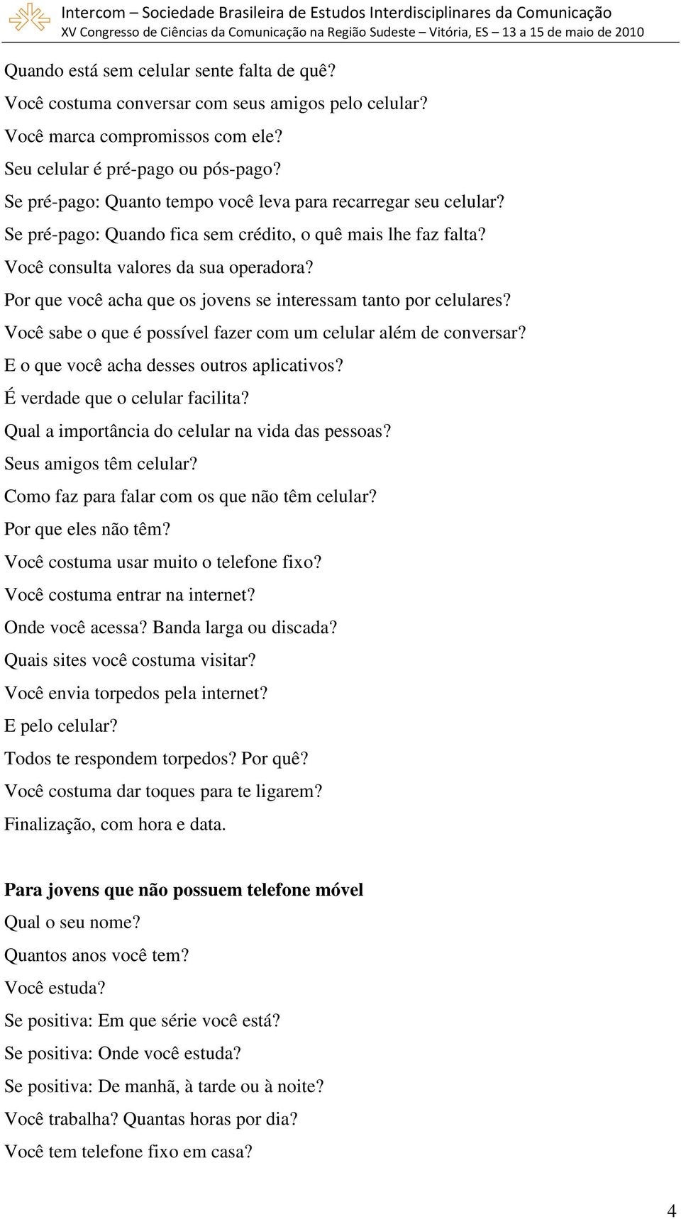 Por que você acha que os jovens se interessam tanto por celulares? Você sabe o que é possível fazer com um celular além de conversar? E o que você acha desses outros aplicativos?