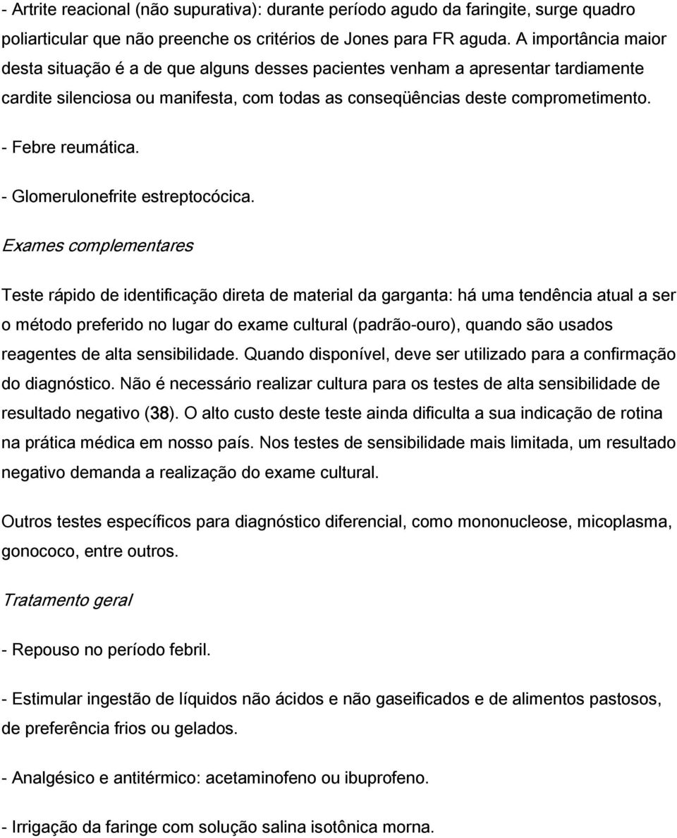 - Febre reumática. - Glomerulonefrite estreptocócica.