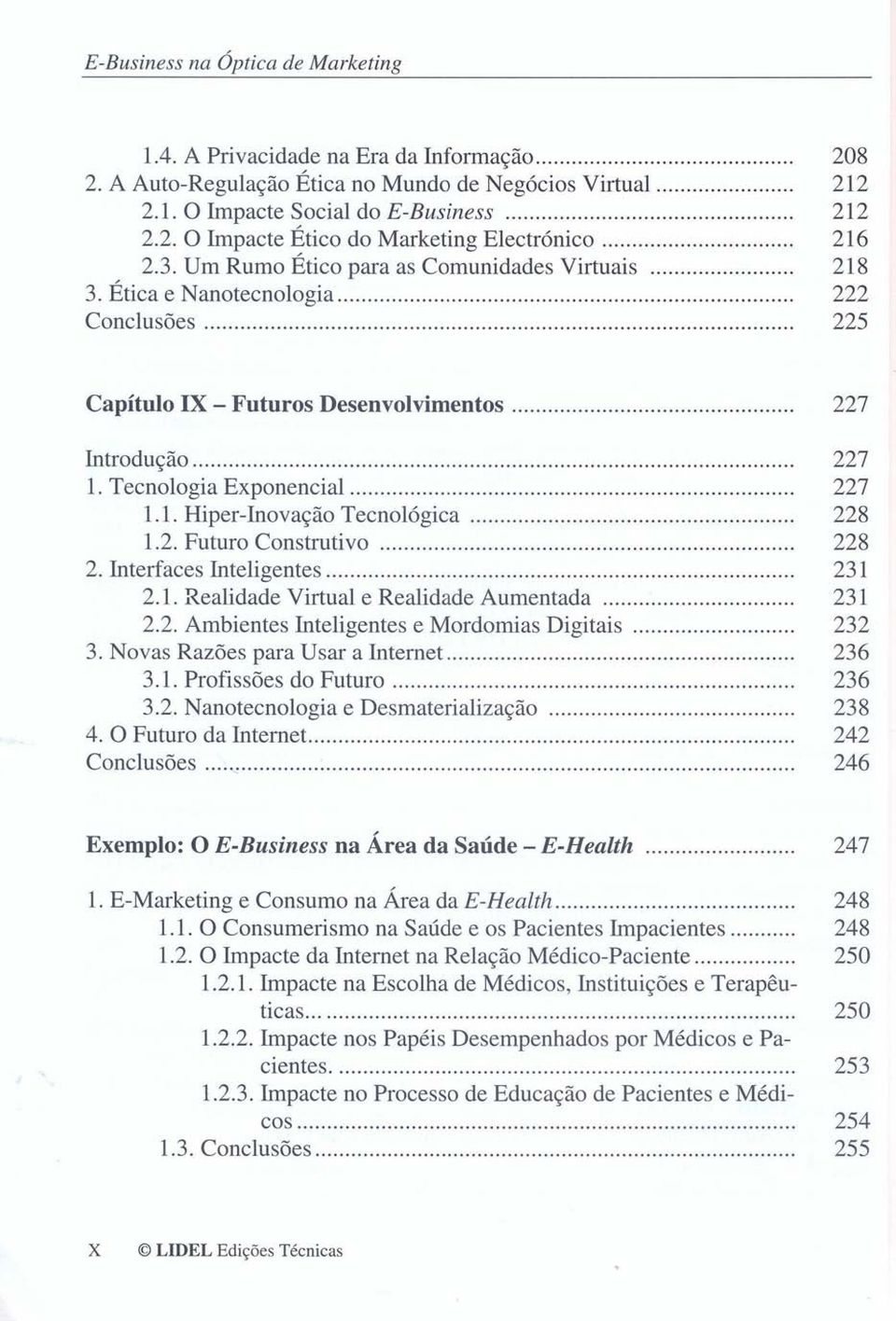 2. Futuro Construtivo 228 2. Interfaces Inteligentes... 231 2.1. Realidade Virtual e Realidade Aumentada 231 2.2. Ambientes Inteligentes e Mordomias Digitais. 232 3. Novas Razões para Usar a Internet.