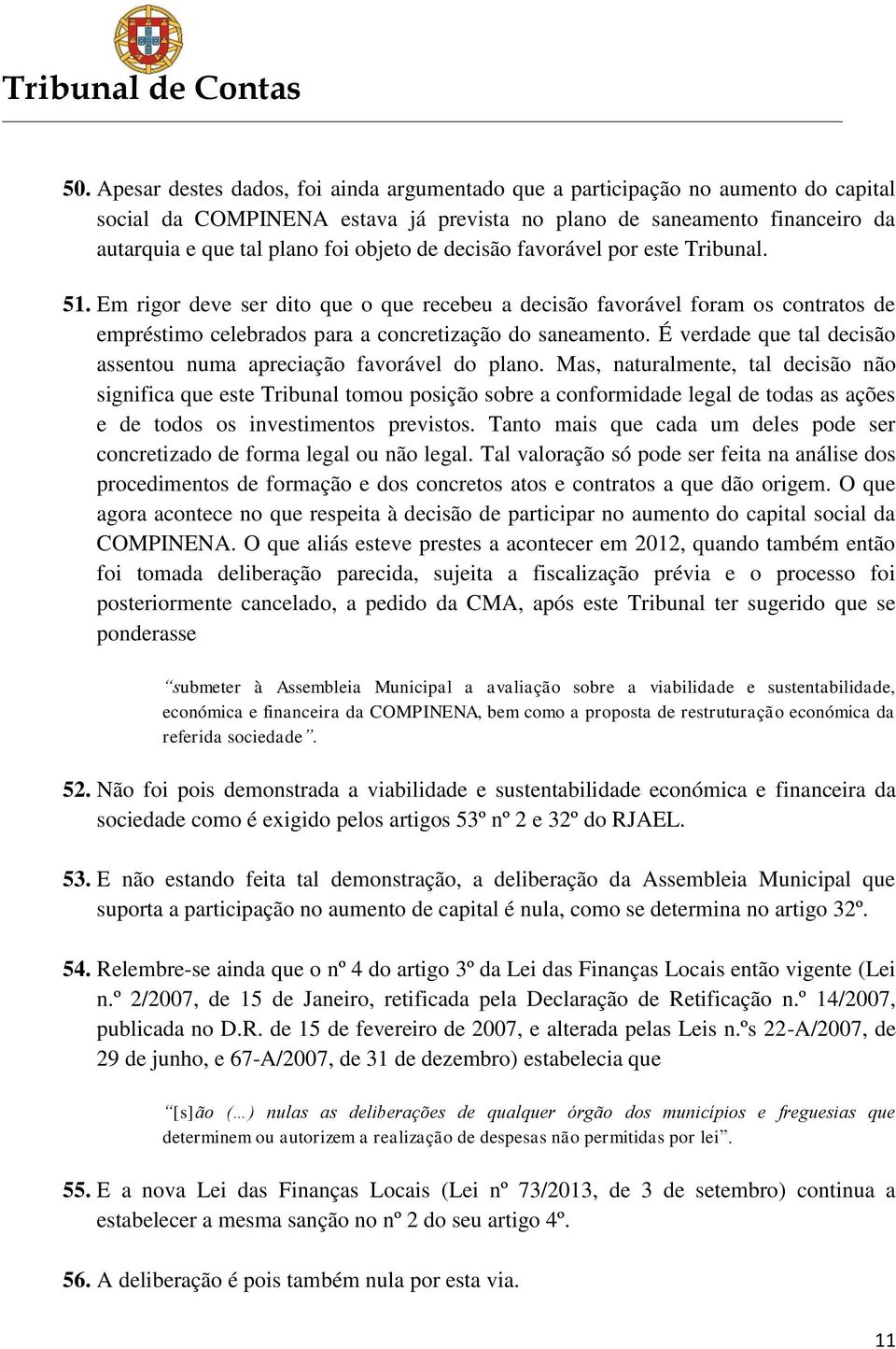 É verdade que tal decisão assentou numa apreciação favorável do plano.