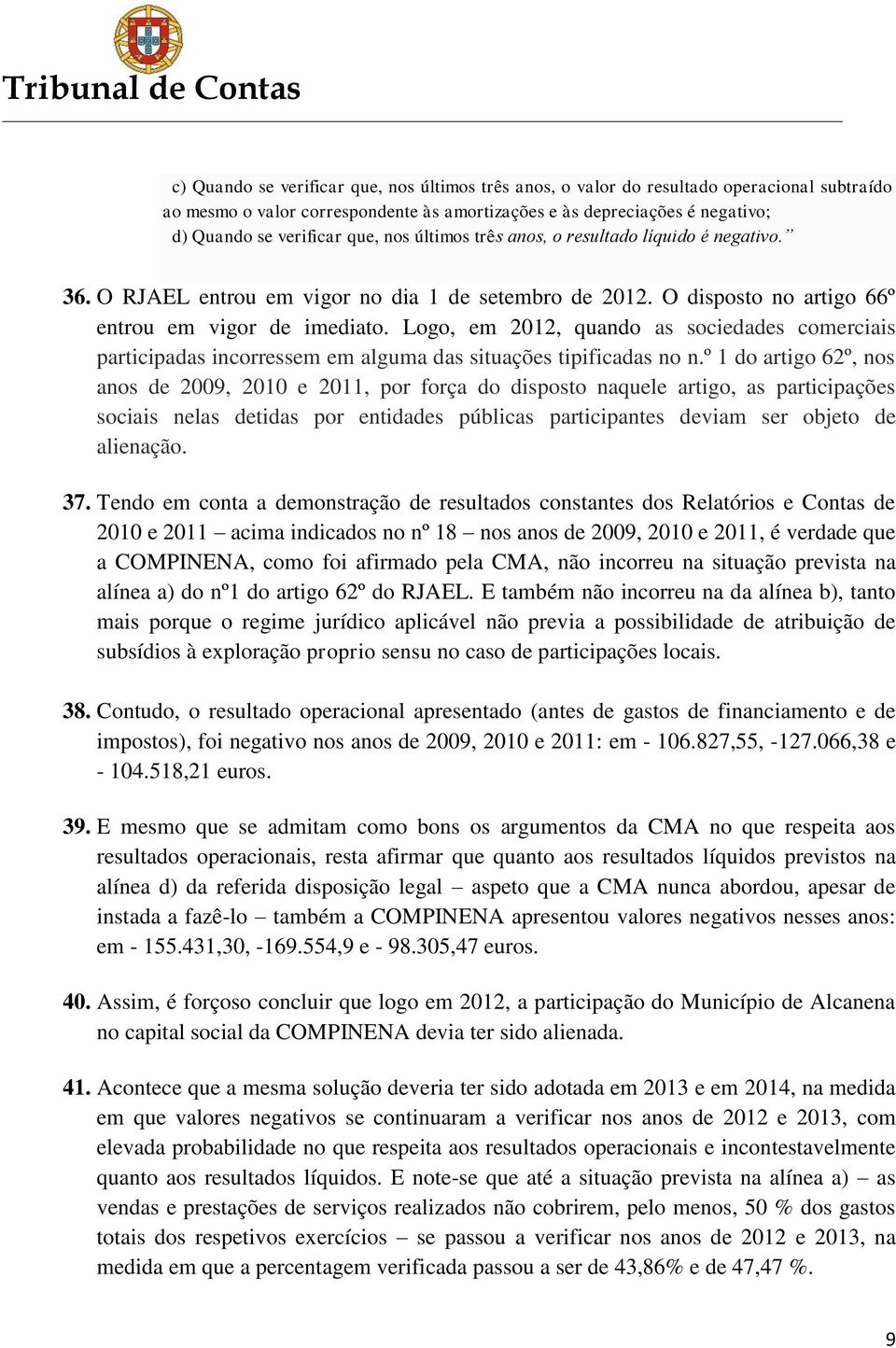 Logo, em 2012, quando as sociedades comerciais participadas incorressem em alguma das situações tipificadas no n.