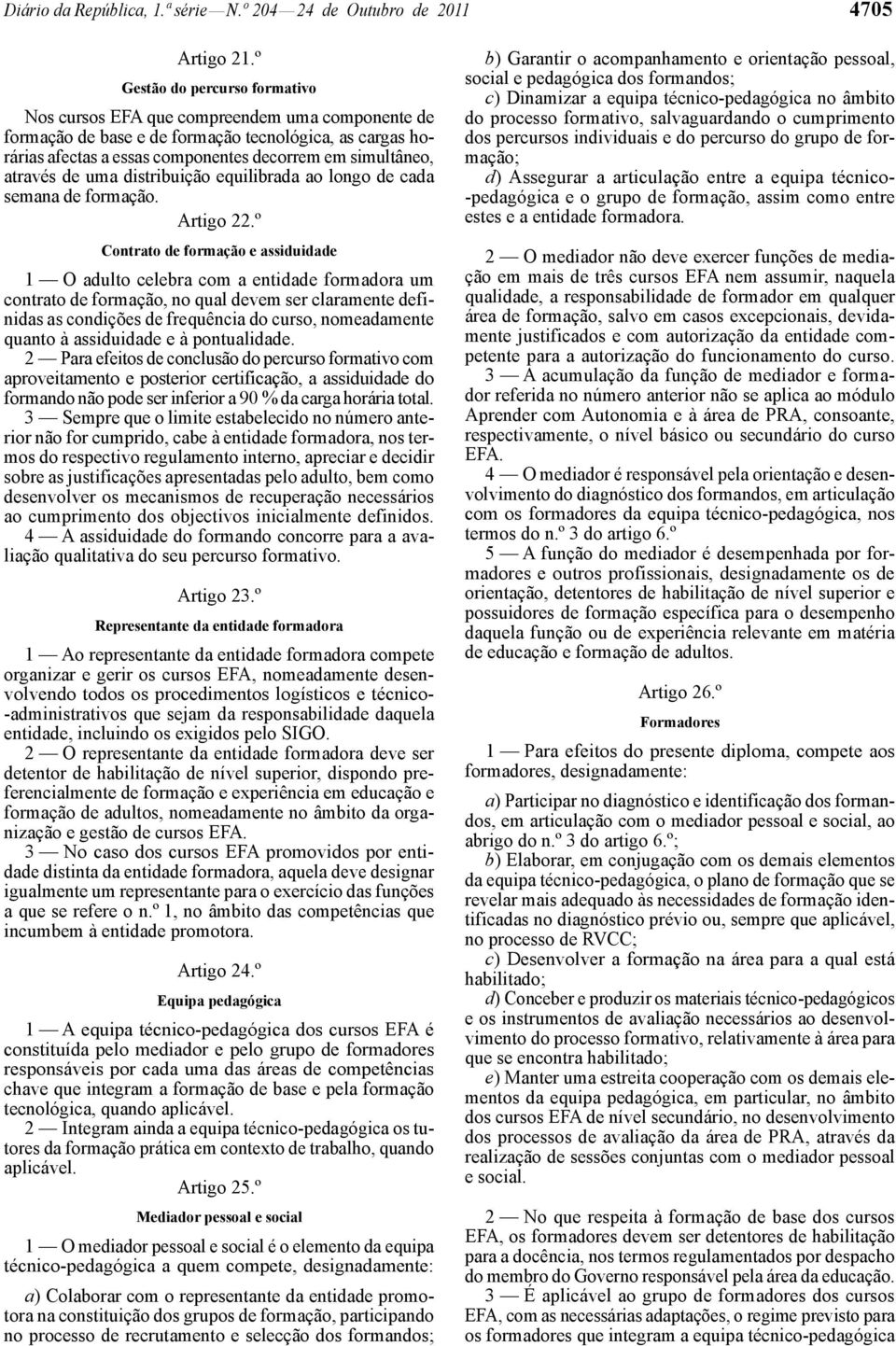 através de uma distribuição equilibrada ao longo de cada semana de formação. rtigo 22.