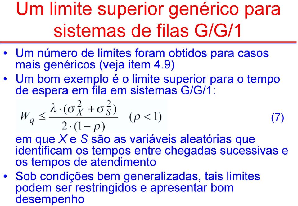 9) Um bom exemplo é o lmte superor para o tempo de espera em fla em sstemas G/G/1: (7) em que X e S