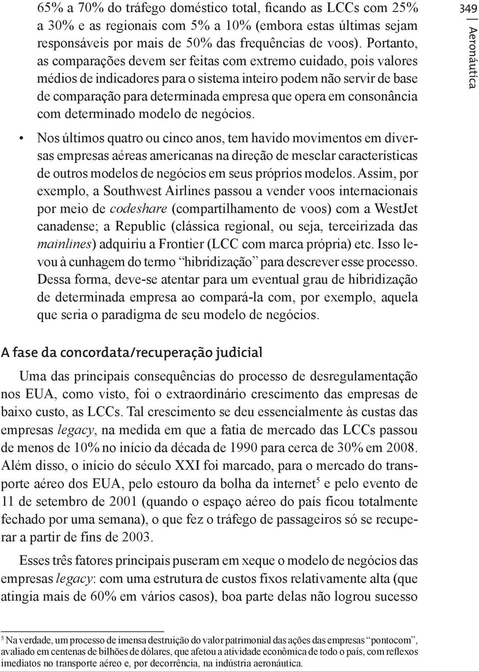 consonância com determinado modelo de negócios.